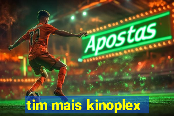 tim mais kinoplex